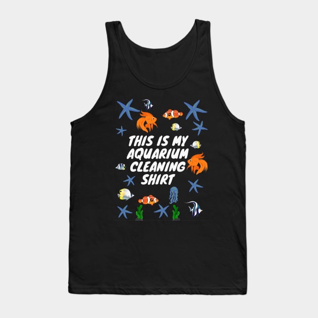 This is My Aquarium Cleaning Shirt Tank Top by CityNoir